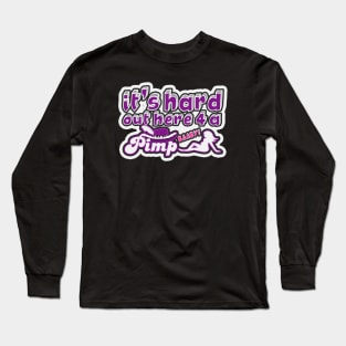 It's Hard Out Here For A Pimp Long Sleeve T-Shirt